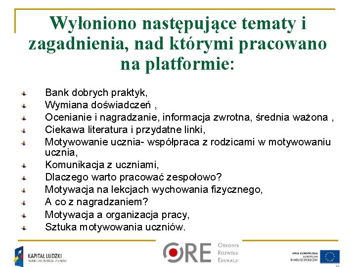 Wyłoniono następujące tematy i zagadnienia, nad którymi pracowano na platformie: Bank dobrych praktyk, Wymiana