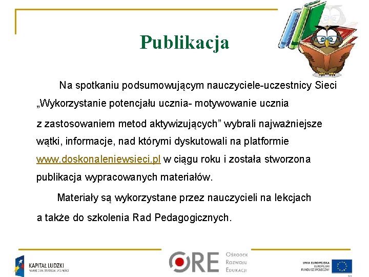 Publikacja Na spotkaniu podsumowującym nauczyciele-uczestnicy Sieci „Wykorzystanie potencjału ucznia- motywowanie ucznia z zastosowaniem metod