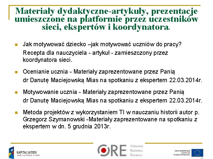 Materiały dydaktyczne-artykuły, prezentacje umieszczone na platformie przez uczestników sieci, ekspertów i koordynatora. n Jak