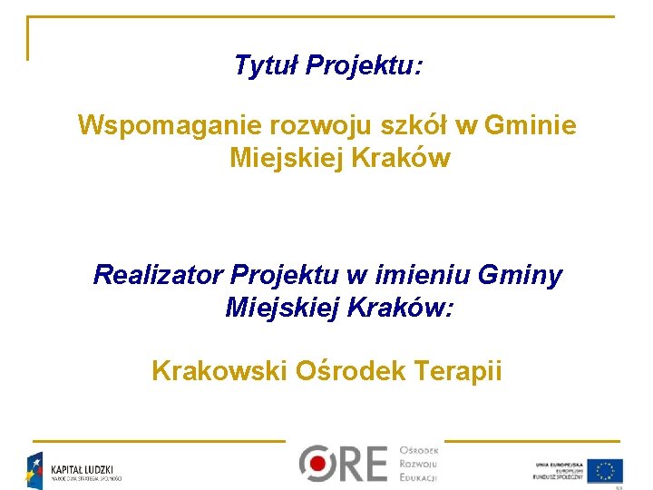 Tytuł Projektu: Wspomaganie rozwoju szkół w Gminie Miejskiej Kraków Realizator Projektu w imieniu Gminy