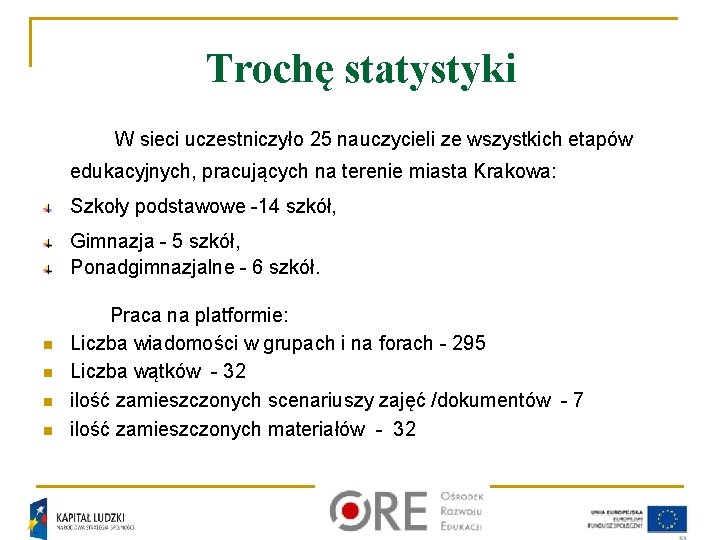 Trochę statystyki W sieci uczestniczyło 25 nauczycieli ze wszystkich etapów edukacyjnych, pracujących na terenie