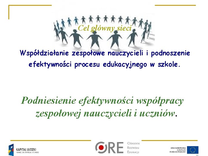 Cel główny sieci Współdziałanie zespołowe nauczycieli i podnoszenie efektywności procesu edukacyjnego w szkole. Podniesienie