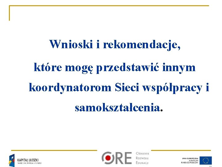 Wnioski i rekomendacje, które mogę przedstawić innym koordynatorom Sieci współpracy i samokształcenia. 