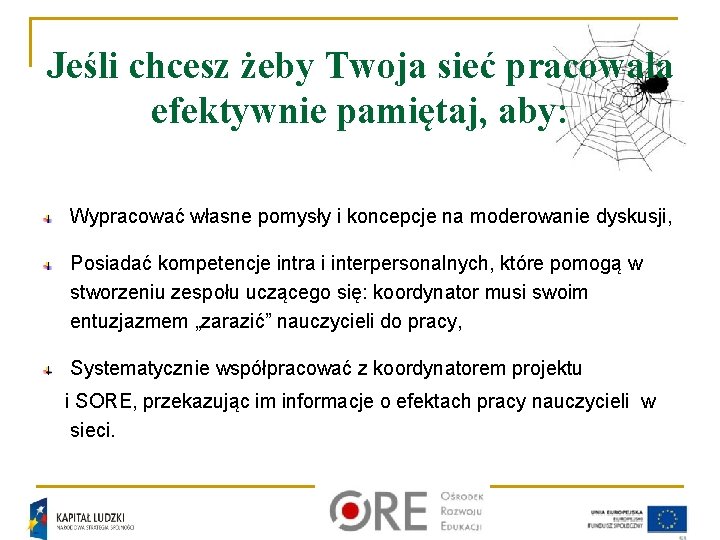 Jeśli chcesz żeby Twoja sieć pracowała efektywnie pamiętaj, aby: Wypracować własne pomysły i koncepcje