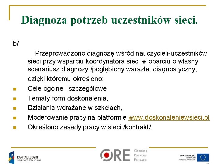 Diagnoza potrzeb uczestników sieci. b/ n n n Przeprowadzono diagnozę wśród nauczycieli-uczestników sieci przy