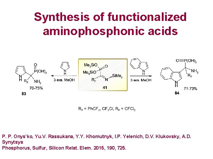 Synthesis of functionalized aminophosphonic acids P. P. Onys’ko, Yu. V. Rassukana, Y. Y. Khomutnyk,