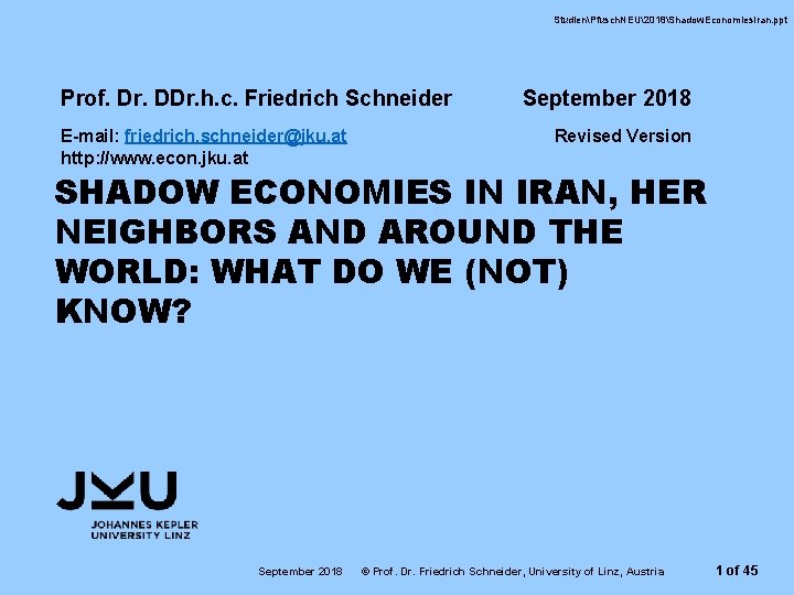 StudienPfusch. NEU2018Shadow. Economies. Iran. ppt Prof. Dr. DDr. h. c. Friedrich Schneider E-mail: friedrich.