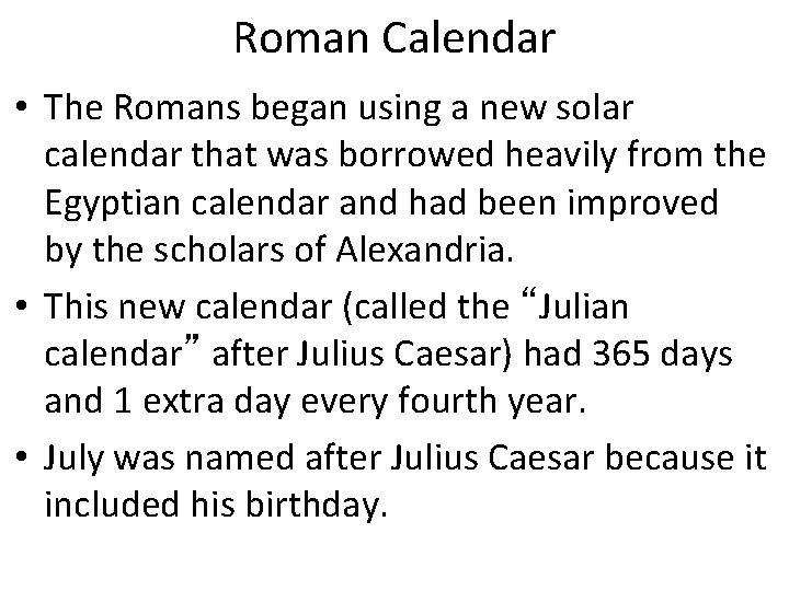 Roman Calendar • The Romans began using a new solar calendar that was borrowed