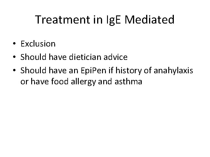 Treatment in Ig. E Mediated • Exclusion • Should have dietician advice • Should Treatment in Ig. E Mediated • Exclusion • Should have dietician advice • Should