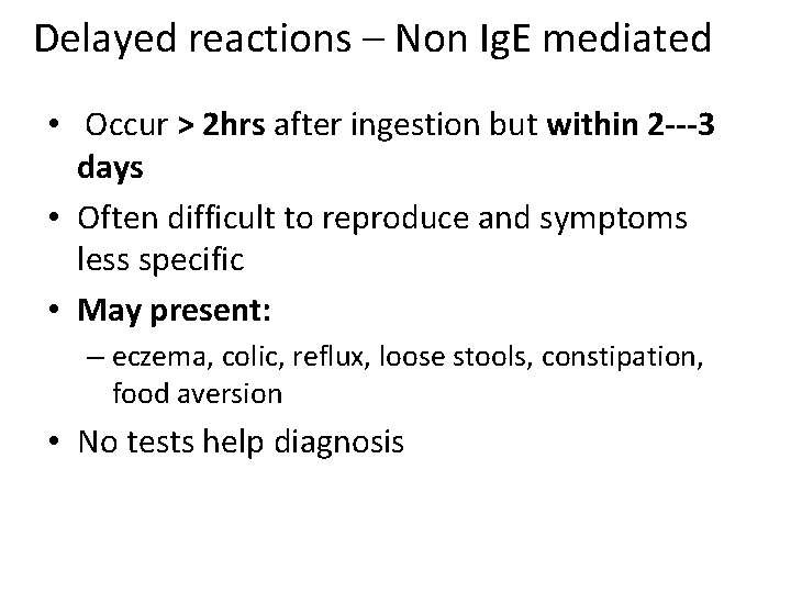 Delayed reactions – Non Ig. E mediated • Occur > 2 hrs after ingestion Delayed reactions – Non Ig. E mediated • Occur > 2 hrs after ingestion