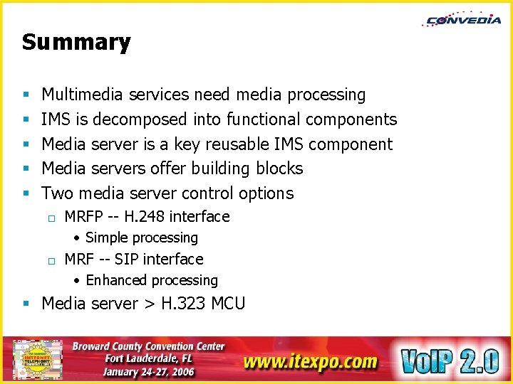 Summary § § § Multimedia services need media processing IMS is decomposed into functional