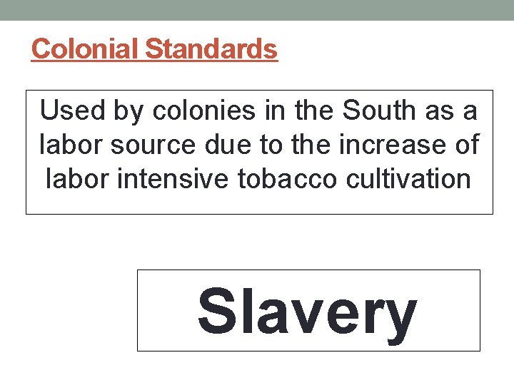 Colonial Standards Used by colonies in the South as a labor source due to