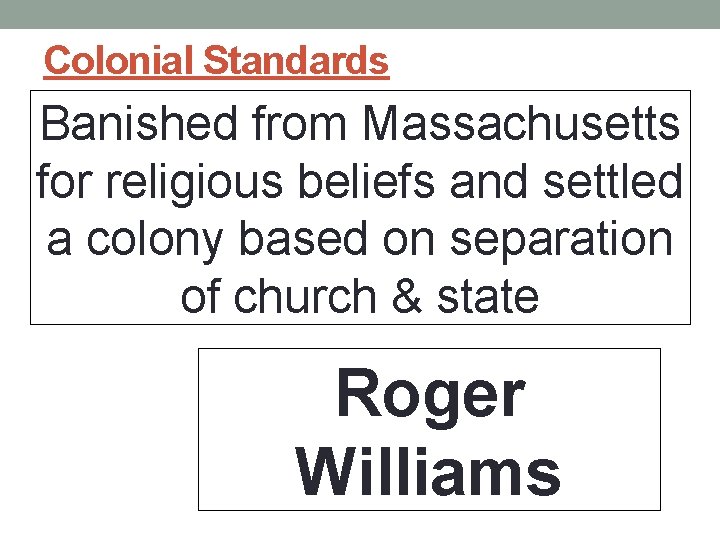 Colonial Standards Banished from Massachusetts for religious beliefs and settled a colony based on