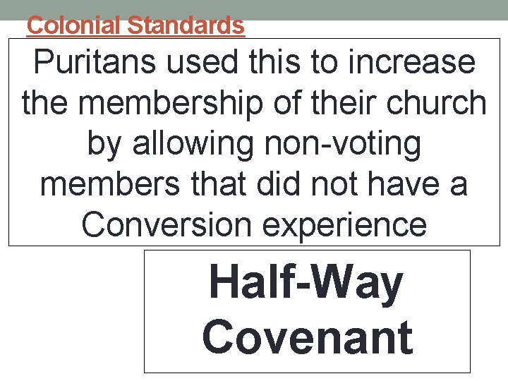 Colonial Standards Puritans used this to increase the membership of their church by allowing