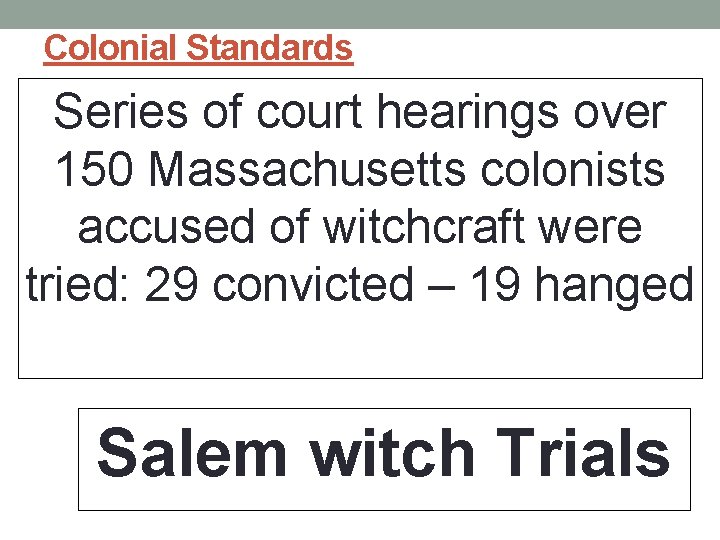 Colonial Standards Series of court hearings over 150 Massachusetts colonists accused of witchcraft were