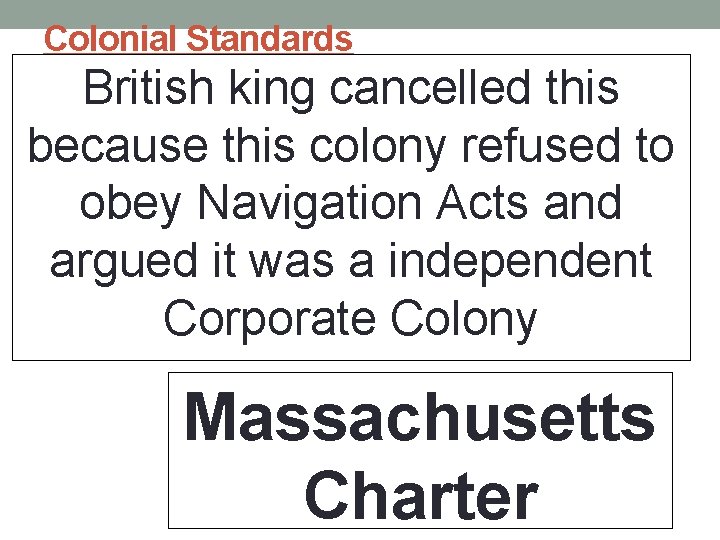 Colonial Standards British king cancelled this because this colony refused to obey Navigation Acts