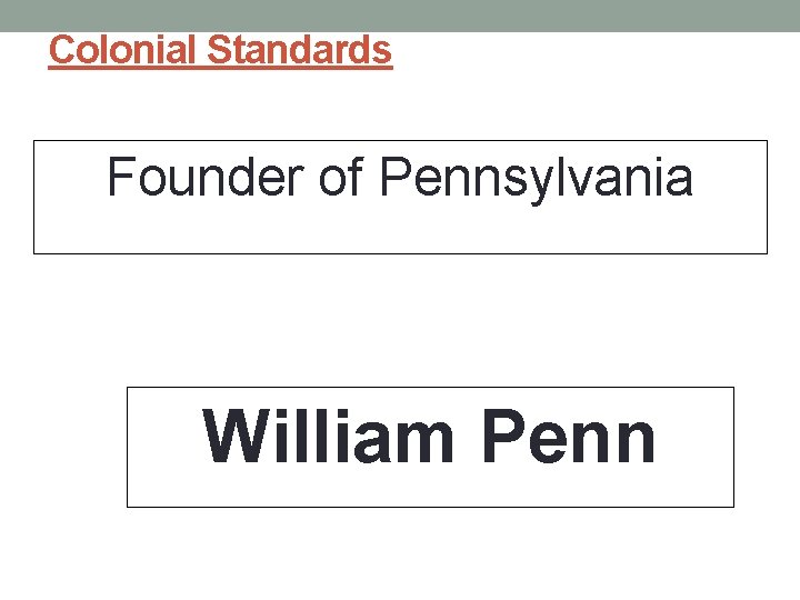 Colonial Standards Founder of Pennsylvania William Penn 