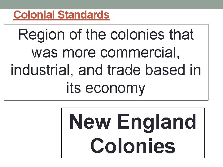 Colonial Standards Region of the colonies that was more commercial, industrial, and trade based