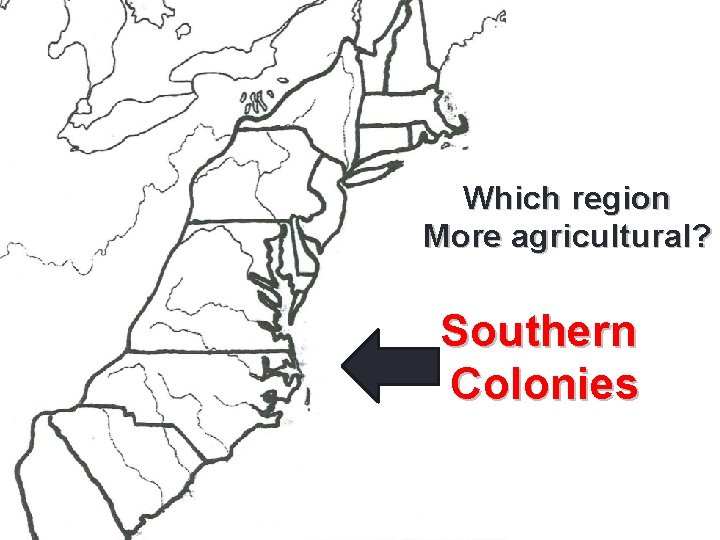 Which region More agricultural? Southern Colonies Which region More agricultural? Southern Colonies