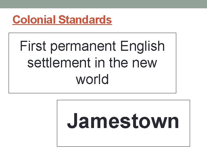 Colonial Standards First permanent English settlement in the new world Jamestown Colonial Standards First permanent English settlement in the new world Jamestown