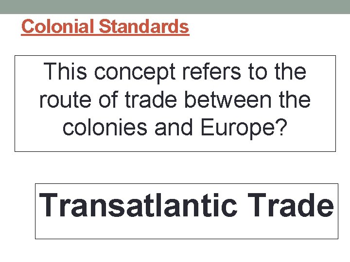 Colonial Standards This concept refers to the route of trade between the colonies and