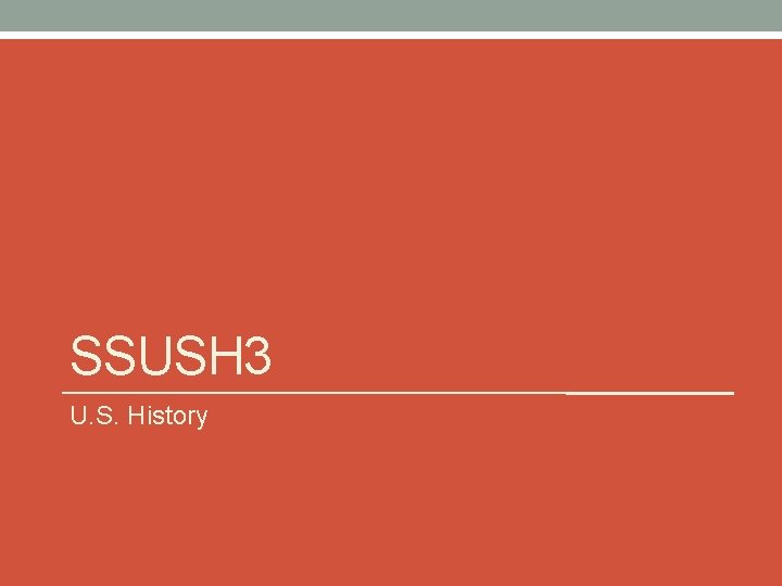 SSUSH 3 U. S. History SSUSH 3 U. S. History
