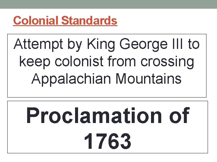 Colonial Standards Attempt by King George III to keep colonist from crossing Appalachian Mountains