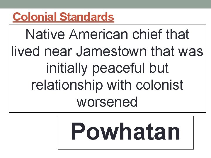 Colonial Standards Native American chief that lived near Jamestown that was initially peaceful but Colonial Standards Native American chief that lived near Jamestown that was initially peaceful but