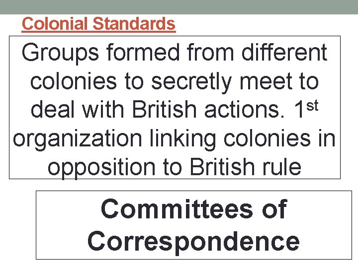 Colonial Standards Groups formed from different colonies to secretly meet to st deal with