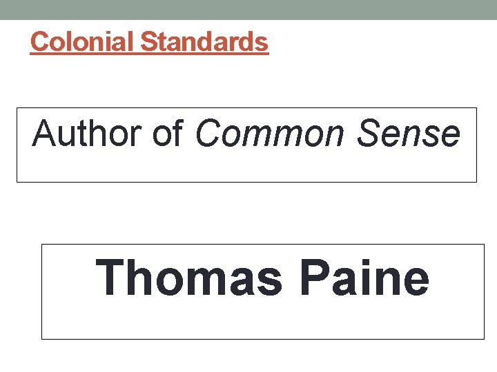 Colonial Standards Author of Common Sense Thomas Paine 