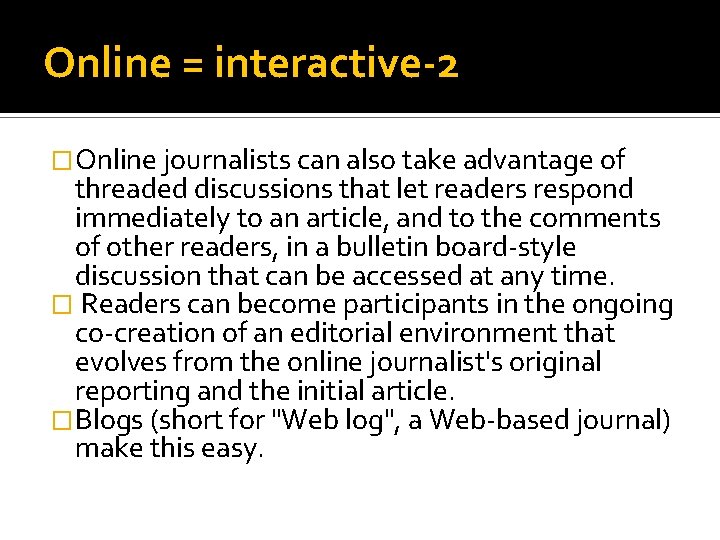 Online = interactive-2 �Online journalists can also take advantage of threaded discussions that let