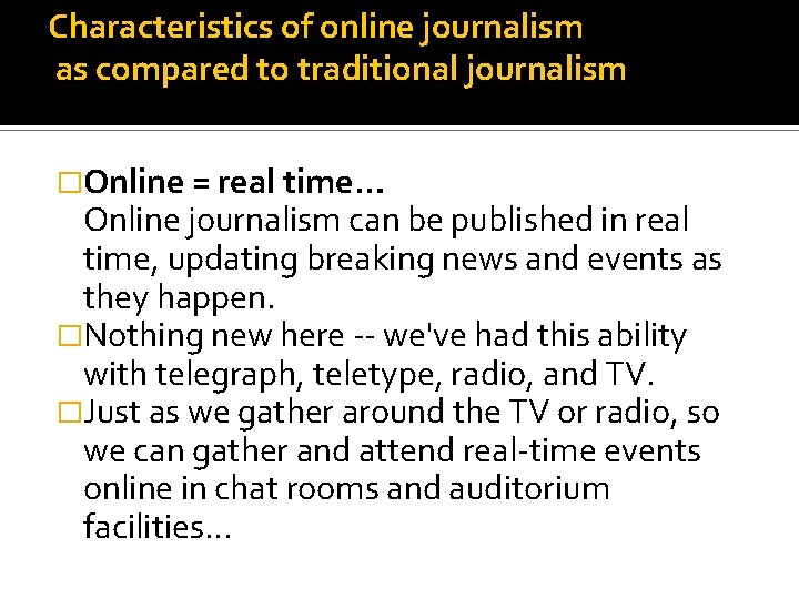 Characteristics of online journalism as compared to traditional journalism �Online = real time… Online