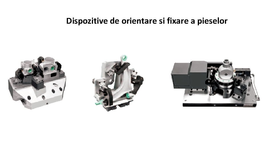 Dispozitive de orientare si fixare a pieselor 