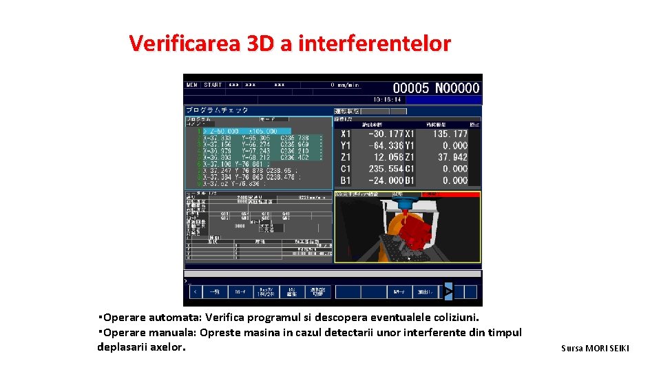 Verificarea 3 D a interferentelor ・Operare automata: Verifica programul si descopera eventualele coliziuni. ・Operare