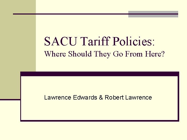 SACU Tariff Policies: Where Should They Go From Here? Lawrence Edwards & Robert Lawrence