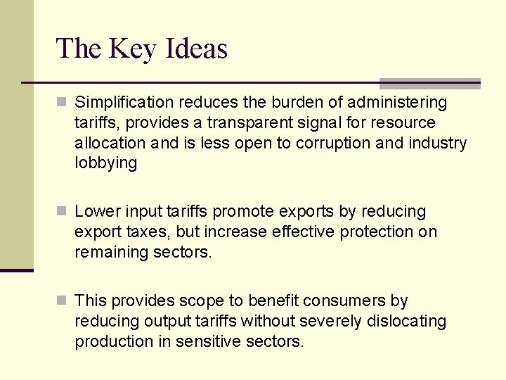 The Key Ideas n Simplification reduces the burden of administering tariffs, provides a transparent