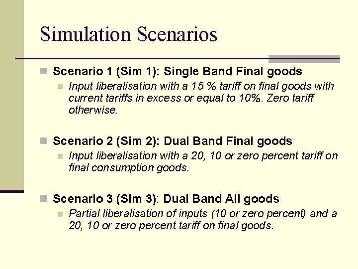 Simulation Scenarios n Scenario 1 (Sim 1): Single Band Final goods n Input liberalisation