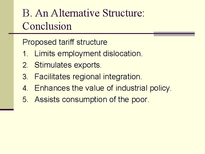 B. An Alternative Structure: Conclusion Proposed tariff structure 1. Limits employment dislocation. 2. Stimulates