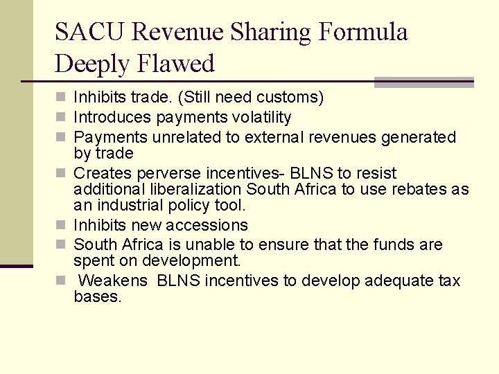 SACU Revenue Sharing Formula Deeply Flawed n Inhibits trade. (Still need customs) n Introduces