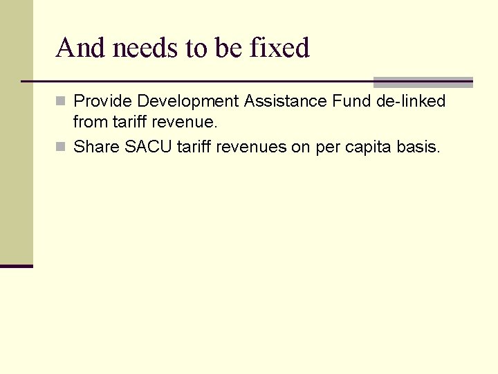 And needs to be fixed n Provide Development Assistance Fund de-linked from tariff revenue.