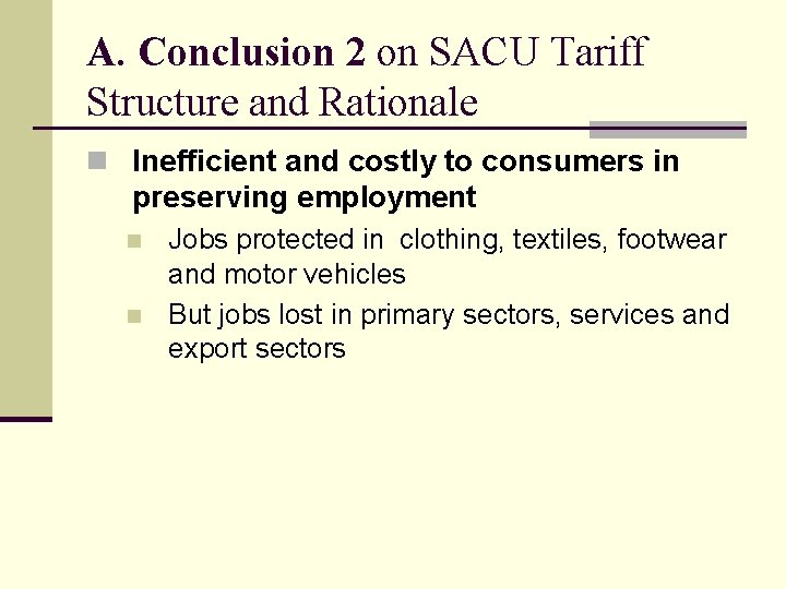 A. Conclusion 2 on SACU Tariff Structure and Rationale n Inefficient and costly to