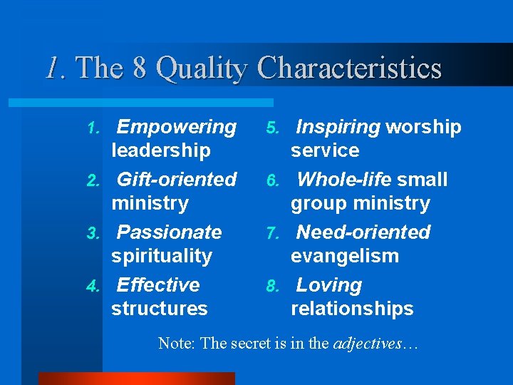 1. The 8 Quality Characteristics Empowering leadership 2. Gift-oriented ministry 3. Passionate spirituality 4.