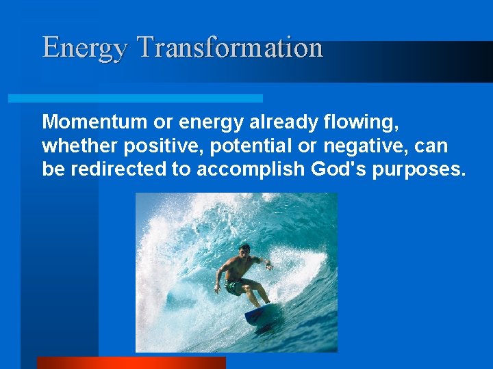Energy Transformation Momentum or energy already flowing, whether positive, potential or negative, can be