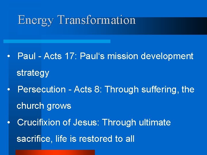 Energy Transformation • Paul - Acts 17: Paul‘s mission development strategy • Persecution -