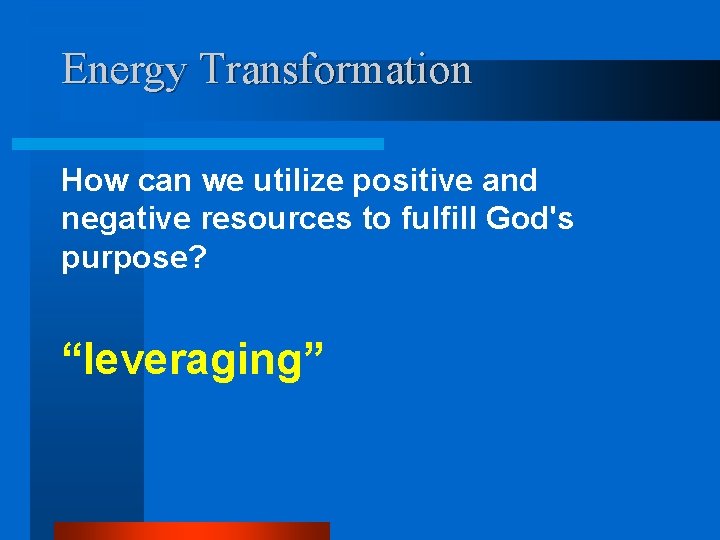 Energy Transformation How can we utilize positive and negative resources to fulfill God's purpose?