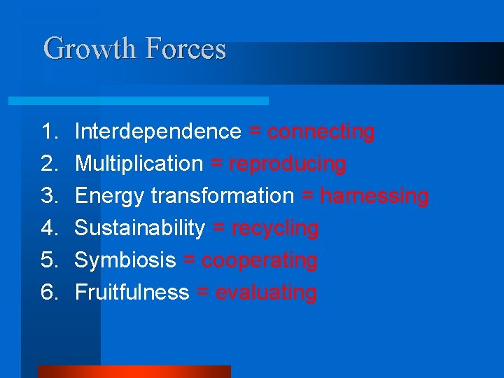 Growth Forces 1. 2. 3. 4. 5. 6. Interdependence = connecting Multiplication = reproducing