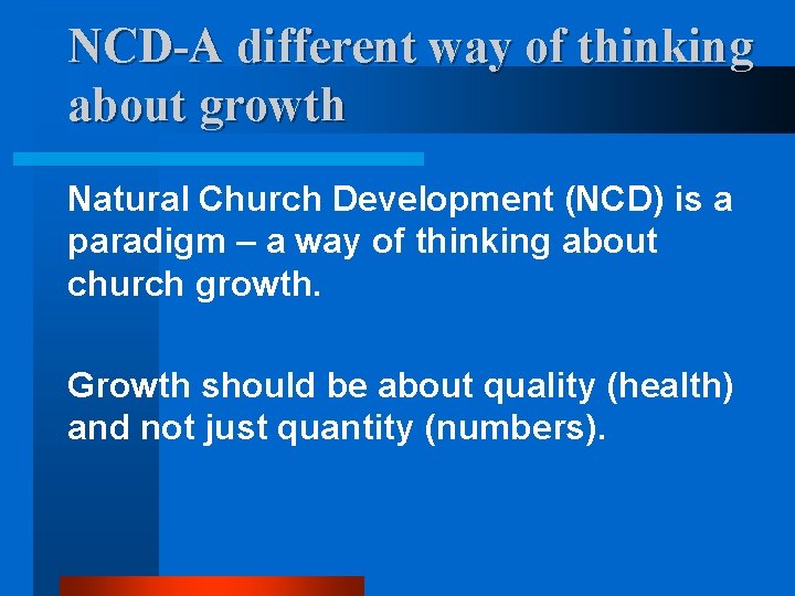 NCD-A different way of thinking about growth Natural Church Development (NCD) is a paradigm
