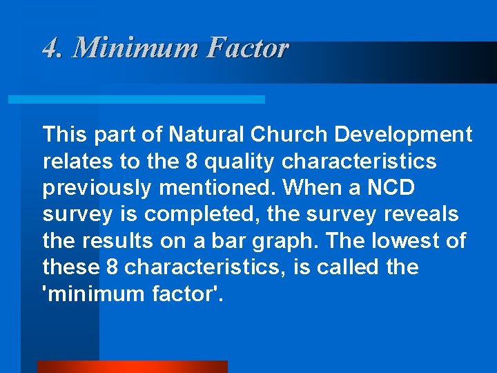 4. Minimum Factor This part of Natural Church Development relates to the 8 quality