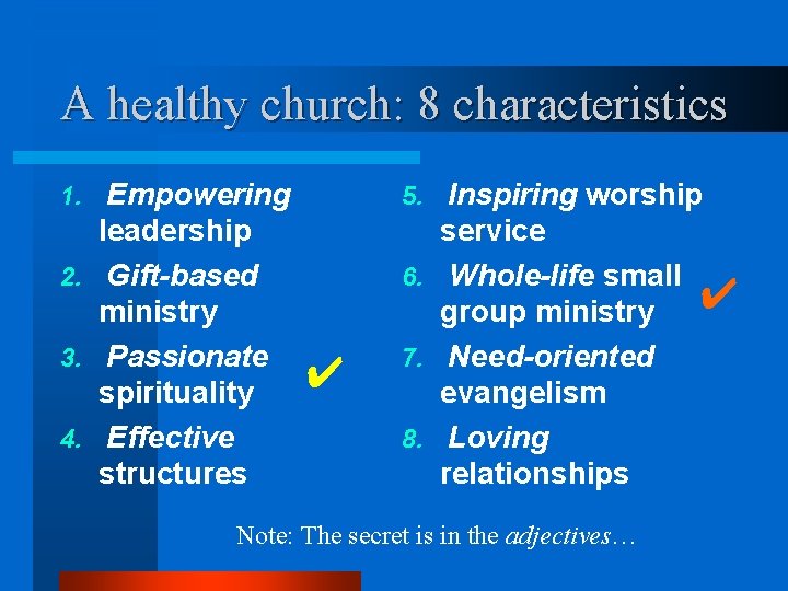 A healthy church: 8 characteristics Empowering leadership 2. Gift-based ministry 3. Passionate spirituality 4.