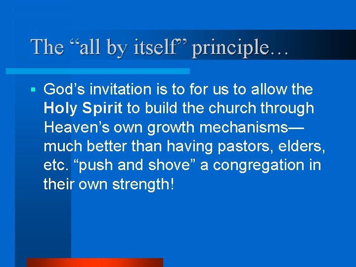 The “all by itself” principle… § God’s invitation is to for us to allow
